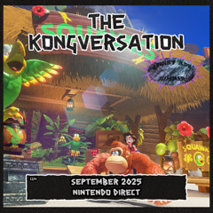 The Kongversation 1334 - September 2025 Nintendo Direct