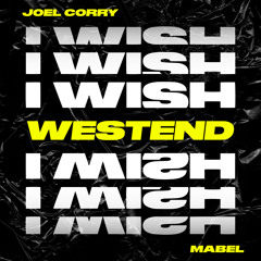 Joel Corry - I Wish (feat. Mabel) [Westend Remix]