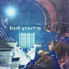 you're dead dead dead