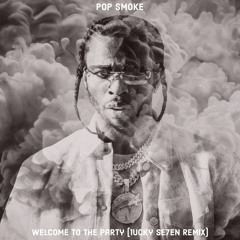 Pop Smoke - Welcome To The Party (1ucky Se7en Remix)