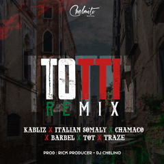 Kabliz Ft Chamaco, Italian Somali, Barbel & Tot - Totti Remix