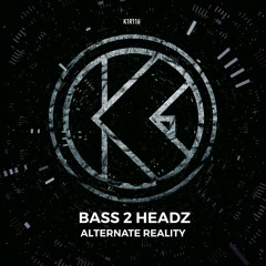 Bass 2 Headz - Alternate Reality [K1R116]