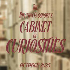 The Rhythm Passport’s Cabinet of Curiosities - October 2025