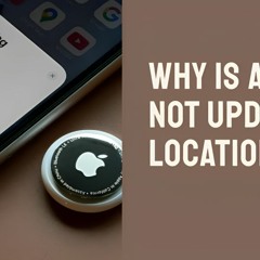 Reasons Why Is AirTag Not Updating Location with Solutions