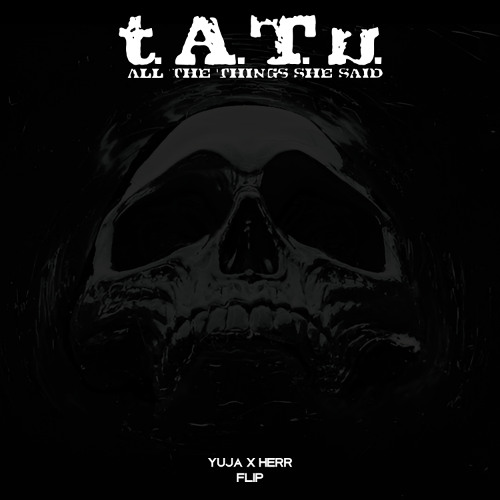 t.A.T.u. - All The Things She Said (YUJA X HERR FLIP) [FREE DL]