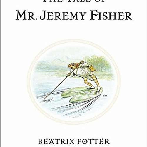 Stream [PDF] Read The Tale of Mr. Jeremy Fisher (Peter Rabbit) by 