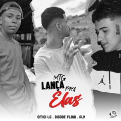 MTG Lança Pra Elas - Emici LG, ALK (prod.Bigode Flow)