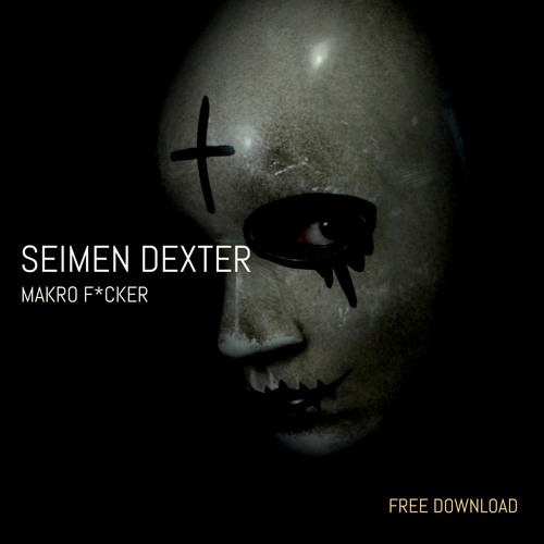 Seimen Dexter - Makro F*Cker (Original Mix) #FREE DOWNLOAD#