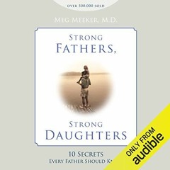 [View] [EBOOK EPUB KINDLE PDF] Strong Fathers, Strong Daughters by  Meg Meeker,Coleen