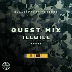 ILLWILL - BULLETPROOF GUEST MIX 001