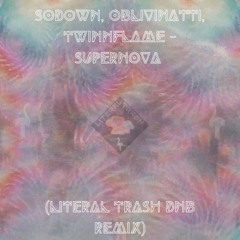 SoDown, Oblivinatti, TwinnFlame - Supernova (Literal Trash DnB Remix)
