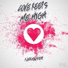 Funkhauser - Love Keeps Me High (Buy = Free DL)