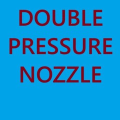 Double Pressure Nozzle