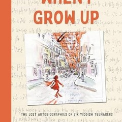 Get PDF EBOOK EPUB KINDLE When I Grow Up: The Lost Autobiographies of Six Yiddish Tee