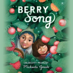 Berry Song by Michaela Goade Read by Erin Tripp - Audiobook Excerpt