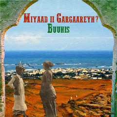 Buunis - Miyaad Ii Gargaareyn