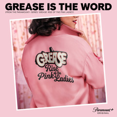 Grease is the Word (From the Paramount+ Series ‘Grease: Rise of the Pink Ladies')