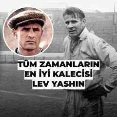 Futbol tarihinin en iyi kalecisi: Lev Yashin