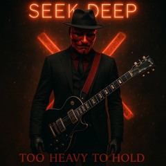 SEEK DEEP - TOO HEAVY TO HOLD - STUDIO MASTER -X- 2025