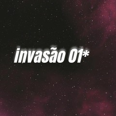 INVASÃO 01*