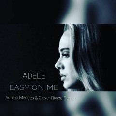 Adele - Easy On Me ( Aurelio Mendes & Clever Rivera Remix )Free Download