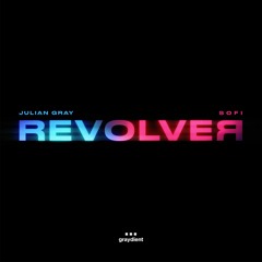 Julian Gray & SOFI - Revolver
