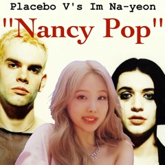 Placebo V's ImNa-yeon - ''Nancy Pop'' (Mash-Up at 98.BPM)