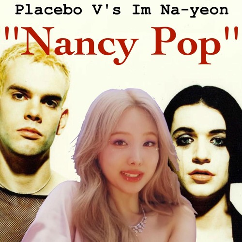 Placebo V's ImNa-yeon - ''Nancy Pop'' (Mash-Up at 98.BPM)