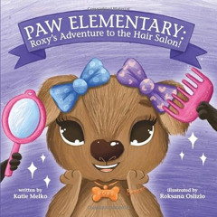 FREE PDF ✉️ Paw Elementary: Roxy's Adventure to the Hair Salon by  Katie Melko &  Rok