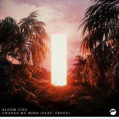 Bloom Line - Change My Mind (feat. Trove)