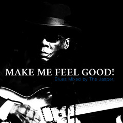 MAKE ME FEEL GOOD. RIGHT NOW! (The J. Blues Approach)