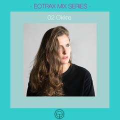 EOTRAX MIX SERIES: #02 Okkre