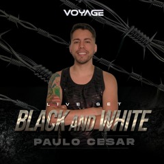 DJ PAULO CESAR LIVE SET "BLACK AND WHITE" BY VOYAGE