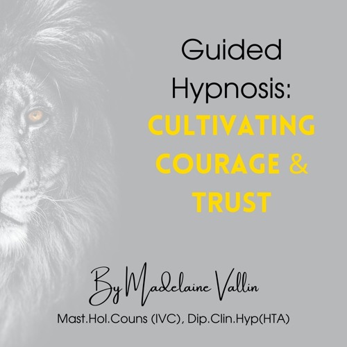 Cultivating Courage & Trust - Guided Hypnosis