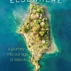 [Get] KINDLE 📜 Elsewhere: A Journey into Our Age of Islands by  Alastair Bonnett KIN