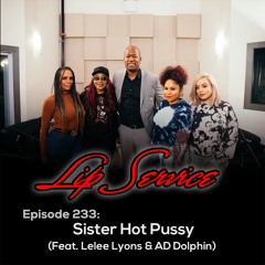 Episode 233: Sister Hot Pussy (Feat. Lelee Lyons & AD Dolphin)