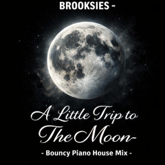 Brooksies- A Little Trip to The Moon -Bouncy Piano House Mix
