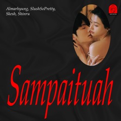 Almarhyung, SlushSoPretty, Skesh - sampaituah (skesh + shinru)