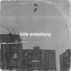 late emotions