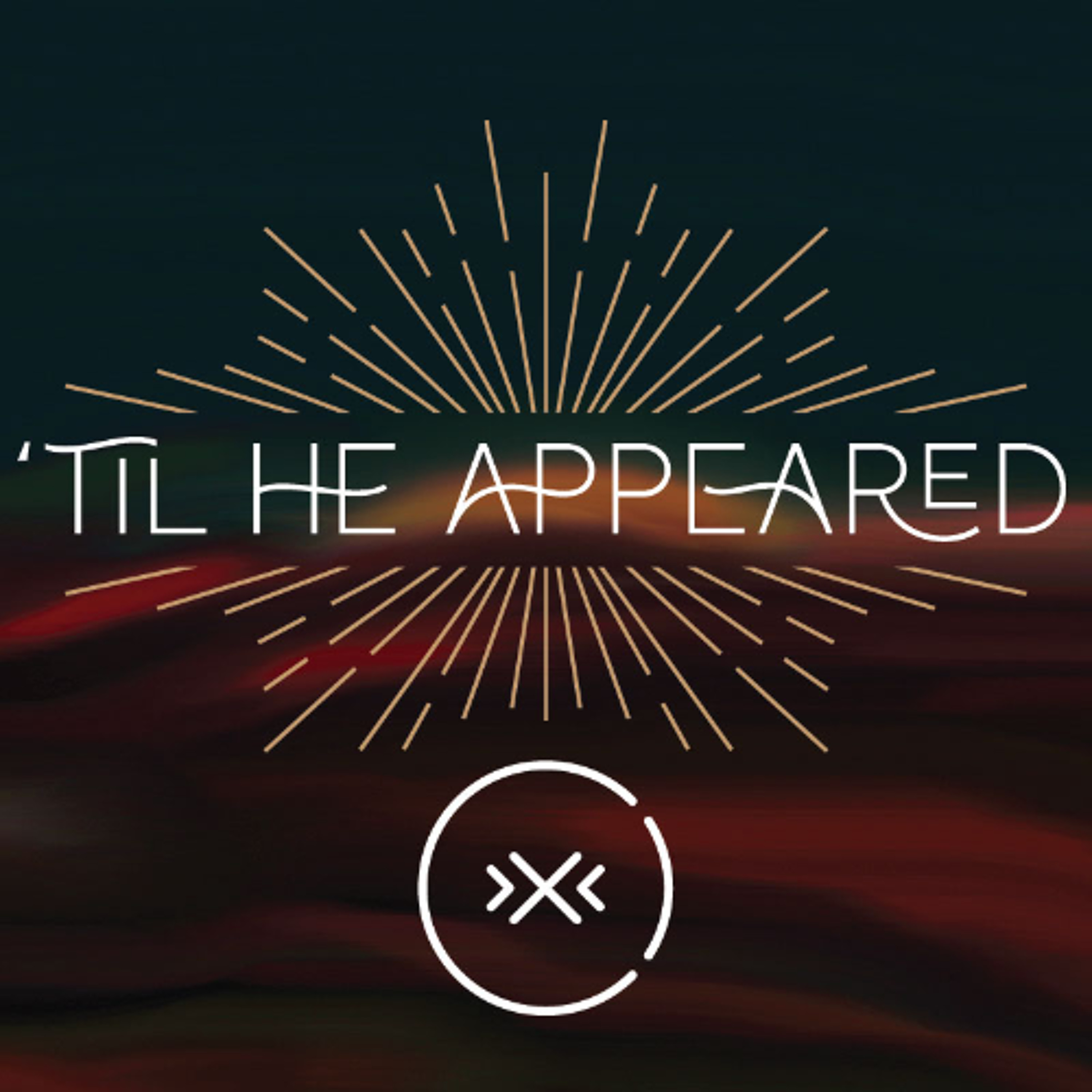 'Til He Appeared || Week 1