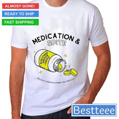 Medication Spite Because Sheer Willpower Isn't Enough T-Shirt