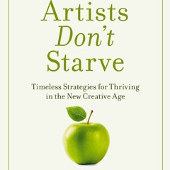 Download PDF Real Artists Don't Starve Timeless Strategies For Thriving In
