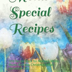 [✔PDF✔ (⚡READ⚡) ONLINE] Moms Special Recipes: 7x10 Recipe Book for Mothers Moms