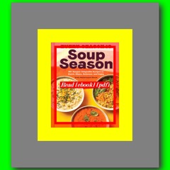 Read [ebook] [pdf] Every Season Is Soup Season 85+ Souper-Adaptable Recipes to Batch  Share  Reinven