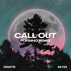 Dimatis & Bayza - Call Out (Pofinho Remix)