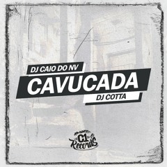 MTG - CAVUCADA - DJ CAIO DO NV & DJ COTTA