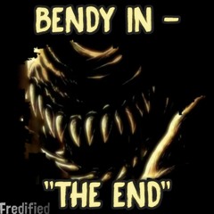 Bendy in - "THE END" | [Fredified] V2