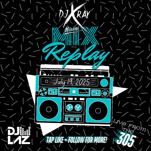 Stream 07.19.2025-@DJ.XRAY.MIAMI-2ND-HALF