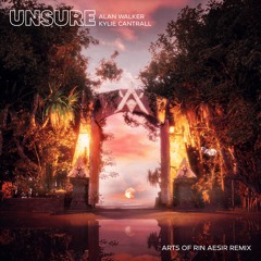 Alan Walker, Kyle Cantrall - Unsure (ARTS of RIN AESIR Remix)