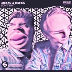 Mesto & Dastic - Don't Wait (Juicemasterz Remix)